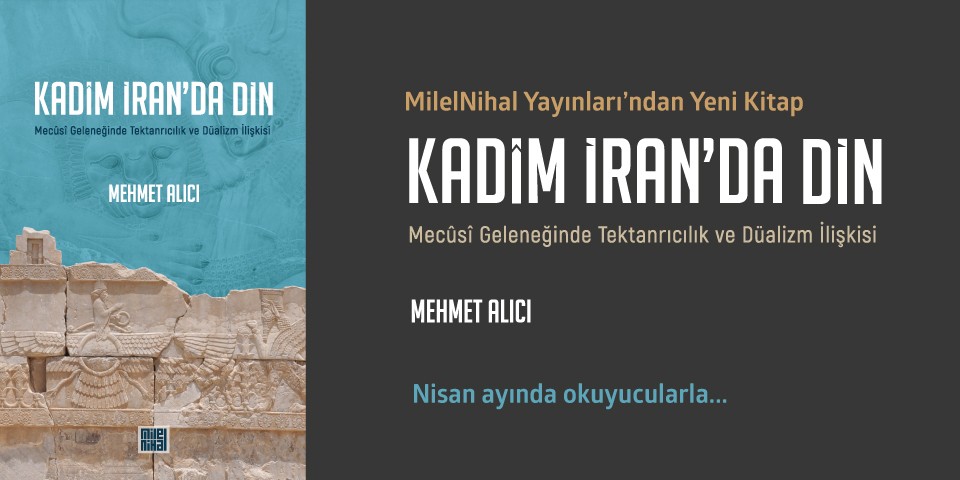 MilelNihal'den yeni kitap: Kadîm İran'da Din / Mehmet Alıcı