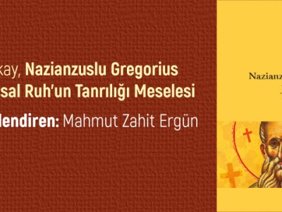 Nazianzuslu Grigorius ve Kutsal Ruh’un Tanrılığı Meselesi