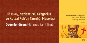 Nazianzuslu Grigorius ve Kutsal Ruh’un Tanrılığı Meselesi